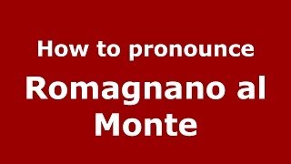 How to pronounce Romagnano Al Monte