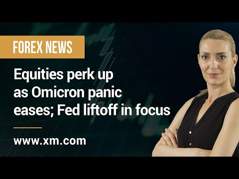 Forex News: 06/12/2021 - Equities perk up as Omicron panic eases; Fed liftoff in focus