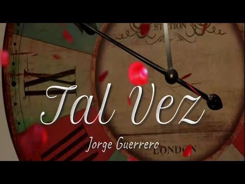 Jorge Guerrero - Tal Vez @elguerrerojorge (Video Letra)
