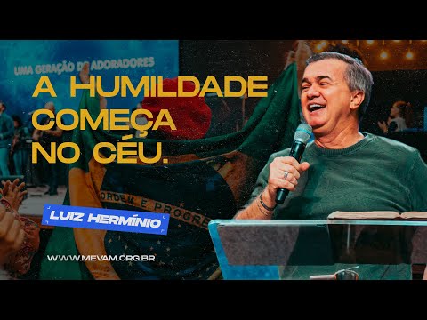 MEVAM OFICIAL - A HUMILDADE COMEÇA NO CÉU.  - LUIZ HERMÍNIO   07/08/2022