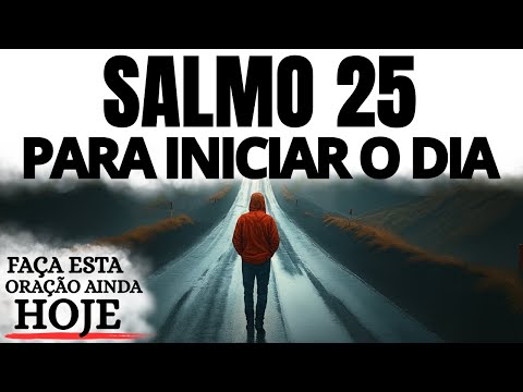 ORAÇÃO DA MANHÃ COM SALMO 25 | ENTREGA TEU CAMINHO AO SENHOR
