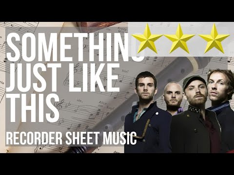 Recorder Sheet Music: How to play Something Just Like This by The Chainsmokers ft Coldplay