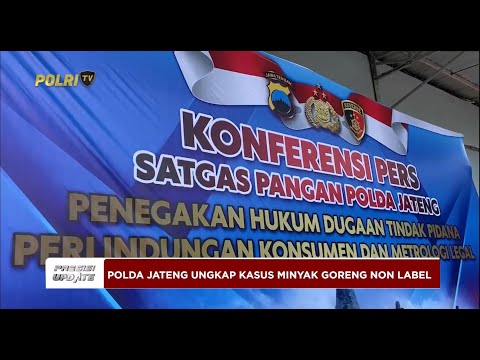 PRESISI UPDATE: POLDA JATENG UNGKAP KASUS MINYAK GORENG TIDAK SESUAI LABEL 15/03/2025 12.00