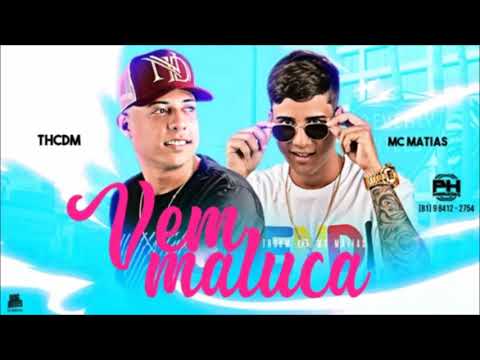 MC TH CDM E MC MATIAS - VEM MALUCA - MÚSICA NOVA