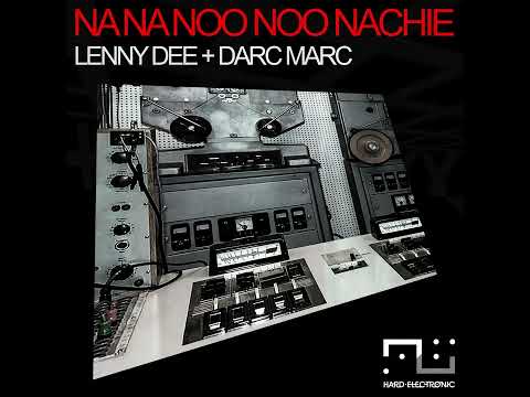 Lenny Dee & Darc Marc - Na Na Noo Noo Nachie