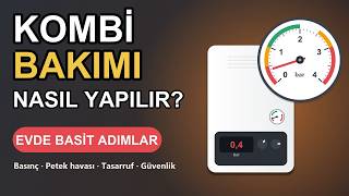 Kombi Bakımı Nasıl Yapılır? Evde Yapabileceğin Basit Adımlar: Basınç, Petek Hava