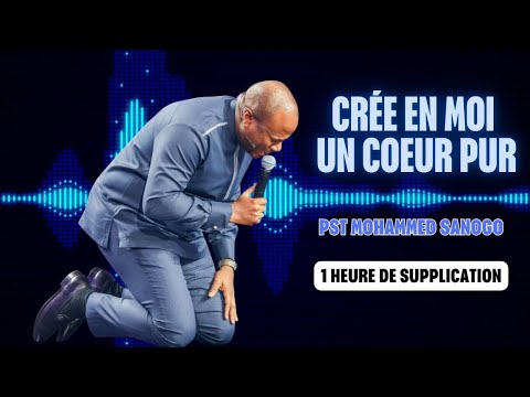 1 HEURE POUR PRIER POUR SON COEUR / Crée en moi un cœur pur / Pasteur Sanogo