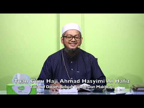 20240908 Tuan Guru Haji Ahmad Hasyimi Al Hafiz : Takalluf Dalam Belajar Tajwid Dan Makhraj ?