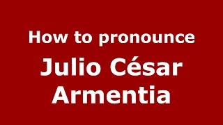 How to pronounce Julio César Armentia