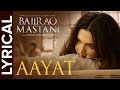 Aayat Lyrical Song Sanjay Leela Bhansali Arijit Singh Deepika Padukone Bajirao Mastani