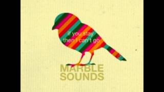 MARBLE SOUNDS  -  If you stay then I can't go