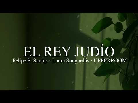 Felipe S. Santos - El Rey Judío (Letra) ft. Laura Souguellis & UPPERROOM