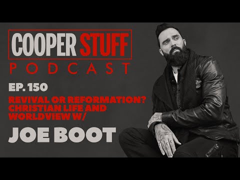 Cooper Stuff Ep. 150 - Revival or Reformation? Christian Life and Worldview w/ Joe Boot