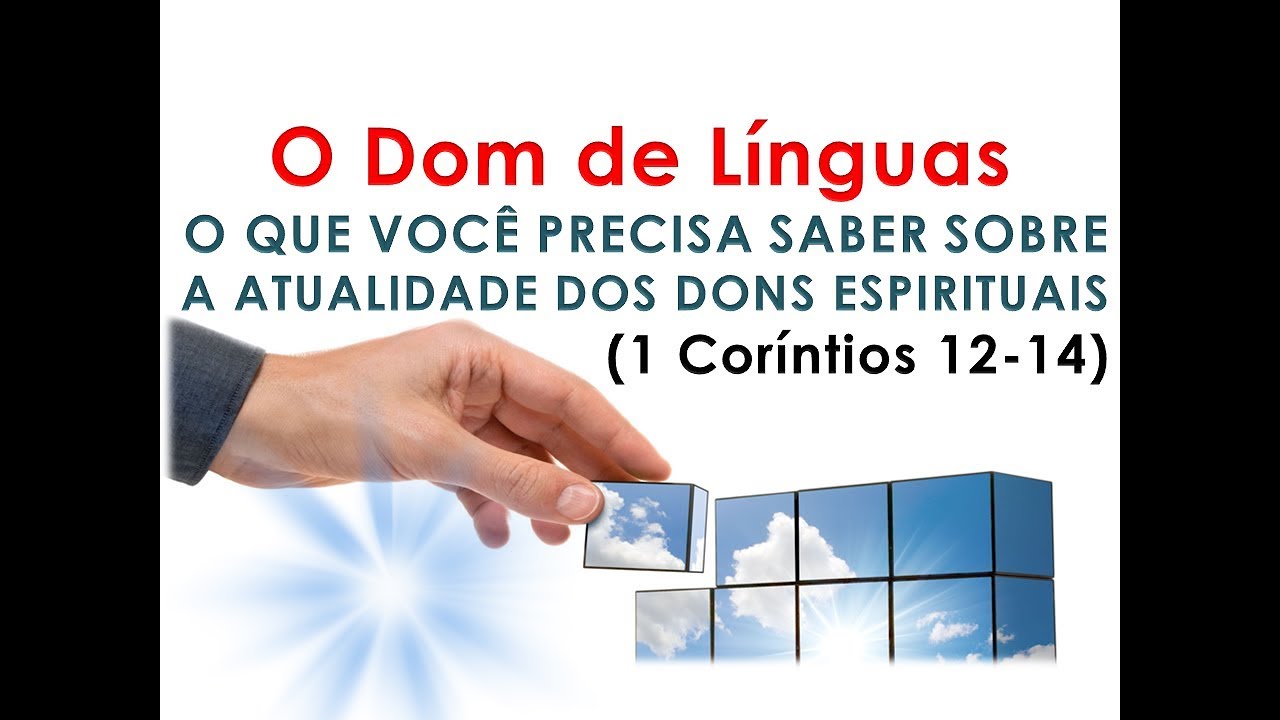 O DOM DE LÍNGUAS   O QUE VOCÊ PRECISA SABER SOBRE A ATUALIDADE DOS DONS ESPIRITUAIS 1 Coríntios 12 1