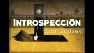 SAÚL ZAITSEV - INTROSPECCIÓN || TRABAJO COMPLETO