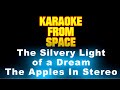The Apples in Stereo • The Silvery Light of a Dream • [Karaoke] [Instrumental Lyrics]