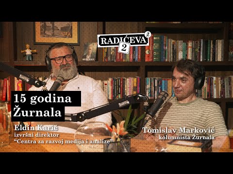 15 godina Žurnala / Eldin Karić i Tomislav Marković / podcast Radićeva 2 / epizoda 5