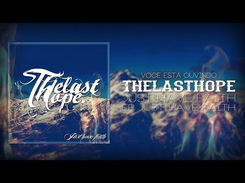 Thelasthope - Just Have Faith