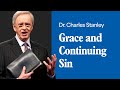 Grace And Continuing Sin Dr Charles Stanley