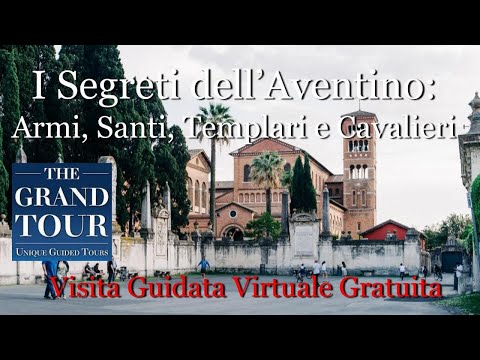 I Segreti dell' Aventino: Armi, Santi, Templari e Cavalieri - Visita Guidata Virtuale Gratuita