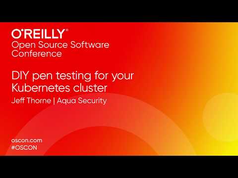 DIY Pen Testing for Kubernetes Clusters - OSCON 2019 Portland Oregon