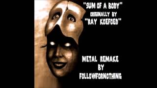 Ray Koefoed -  Sum Of A Body (Metal Remake)