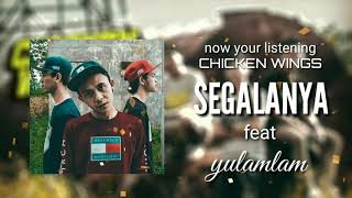 Download lagu CHICKEN WINGS - SEGALANYA FEAT YULAMLAM mp3