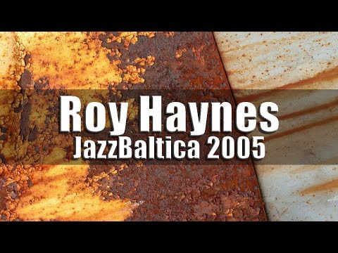 Roy Haynes Quartet & Chick Corea "Special Reunion" - JazzBaltica 2005 [high quality]