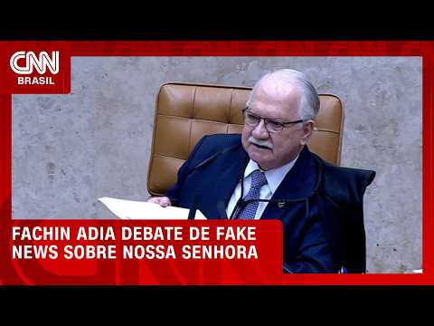 Fachin adia debate no plenário do STF sobre fake news de Nossa Senhora | HORA H