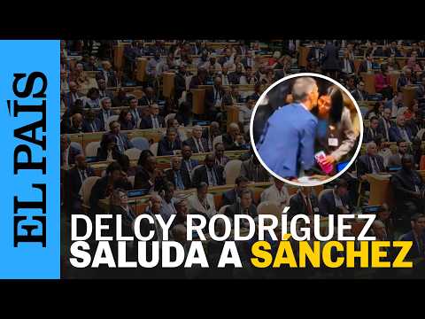 El momento en el que DELCY RODRÍGUEZ se acerca a saludar a SÁNCHEZ en la ONU I EL PAÍS