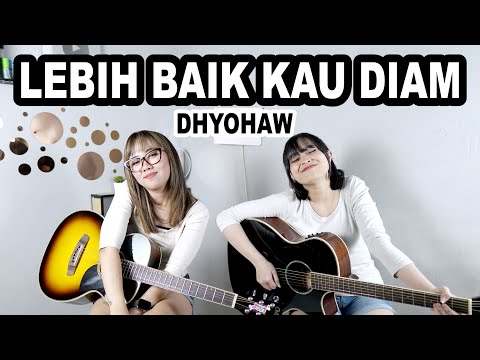 Lebih Baik Kau Diam - Dhyo Haw