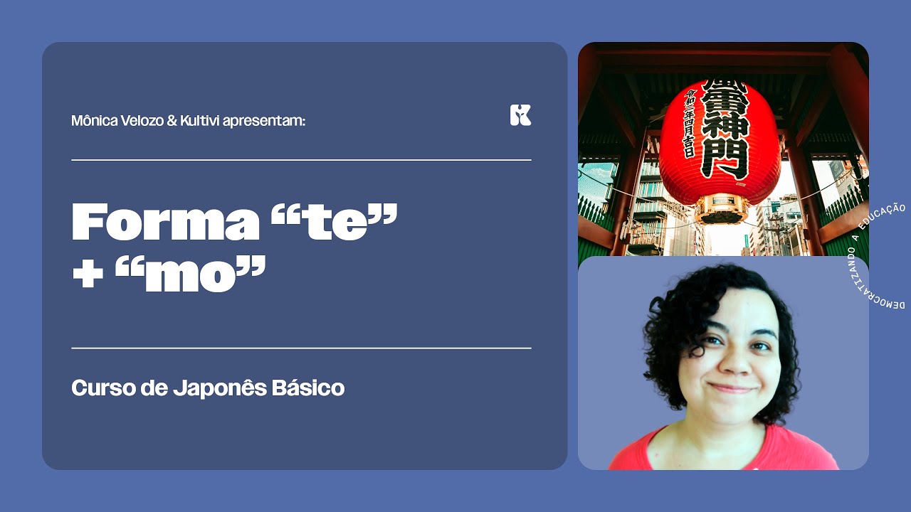 Modelo de Frase: Verbos forma "te"  + "mo ii" | Japonês Básico | Mônica Velozo e Kultivi | Aula 72