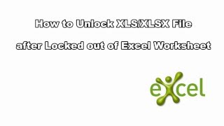 How to Unlock XLS/XLSX File after Locked out of Excel Worksheet