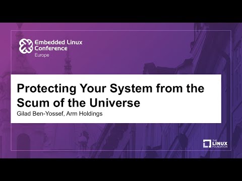Protecting Your System from the Scum of the Universe - Gilad Ben-Yossef, Arm Holdings