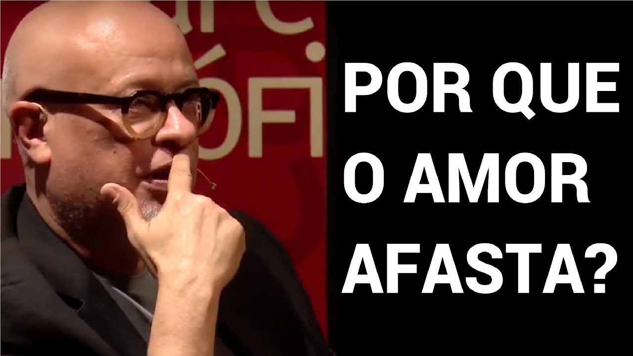 Por que o amor afasta? • Luiz Felipe Pondé