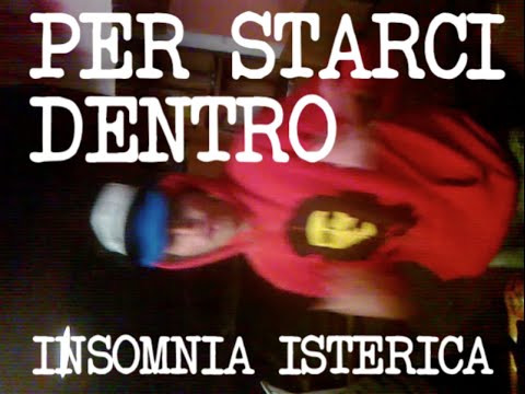 INSOMNIA ISTERICA - Per starci dentro