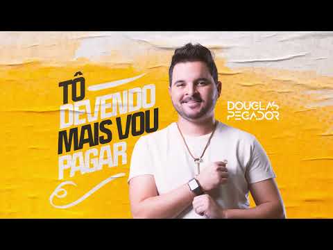 TÔ DEVENDO MAIS VOU PAGAR - DOUGLAS PEGADOR