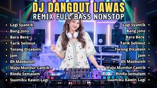 Download lagu DJ DANGDUT LAWAS REMIX FULL BASS || Lagi Syantik, Bang Jono, Bara Bere, Tarik Selimut mp3