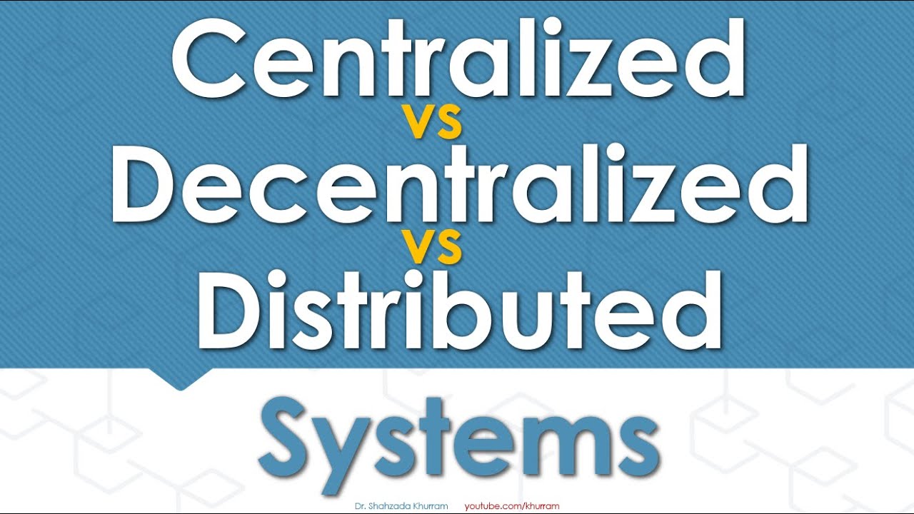 Centralized vs Decentralized vs Distributed Systems