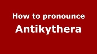 How to pronounce Antikythera