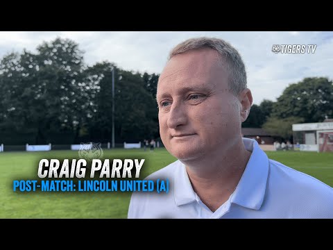 POST-MATCH | Tigers boss Craig Parry on the 3-0 victory over Lincoln United in the Emirates FA Cup
