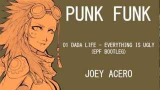 Dada Life - Everything is Ugly (Joey Acero Relentless Bootleg) [HQ]