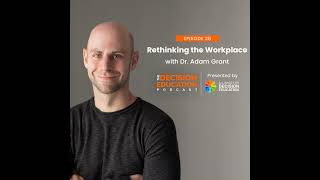 Episode 028: Rethinking the Workplace with Dr. Adam Grant