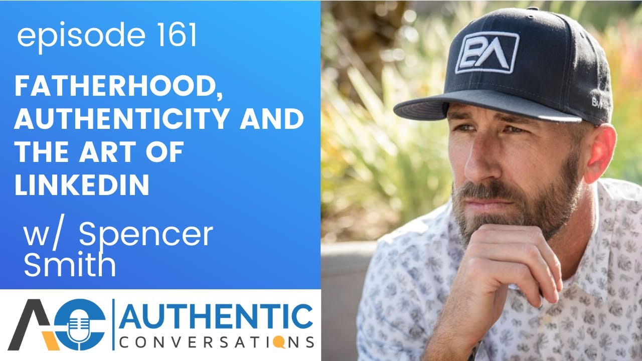 Radical Authenticity and the Art of LinkedIn with Spencer Smith