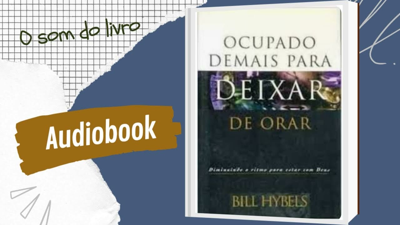 OCUPADO DEMAIS PARA DEIXAR DE ORAR I AUDIOBOOK I Bill Hybels