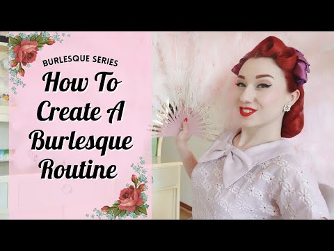How To Create A Burlesque Routine - Burlesque Series