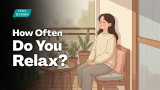 How Often Do You Relax? (And Why It's Important) | Easy English Conversation for Beginners