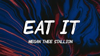 Megan Thee Stallion - Eat It (Lyrics) eat it til I faint kick you out here's a towel