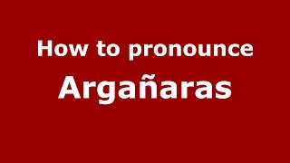 How to pronounce Argañaras