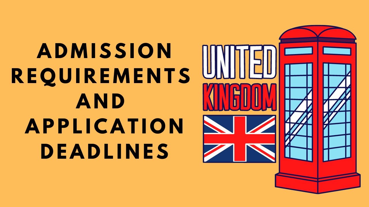 UK Study: Admission Requirements and Application Deadlines